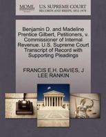 Benjamin D. and Madeline Prentice Gilbert, Petitioners, v. Commissioner of Internal Revenue. U.S. Supreme Court Transcript of Record with Supporting Pleadings 1270444182 Book Cover