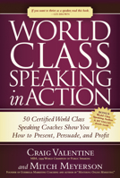 World Class Speaking in Action: 50 Certified Coaches Show You How to Present, Persuade, and Profit 1630470732 Book Cover