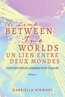 A Link Between Two Worlds: Together Forever / Un Lien Entre Deux Mondes: Ensemble Pour Toujours - Volume 3 0228849241 Book Cover