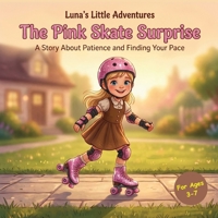 The Pink Skate Surprise: A Story About Patience and Finding Your Pace B0H967JMXM Book Cover