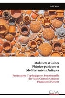 Mobiliers et Cultes Phénico-puniques et Méditerranéens Antiques: Présentation Typologique et Fonctionnelle des Vases Cultuels Antiques Phéniciens d’Orient (French Edition) 9999345085 Book Cover