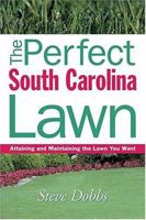 The Perfect South Carolina Lawn: Attaining and Maintaining the Lawn You Want (Creating and Maintaining the Perfect Lawn) 1930604742 Book Cover