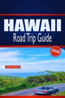 HAWAII Road Trip Guide 2026: Detailed Island Itineraries, Car Rental Tips, Beach Experiences and Local Dining Recommendations B0GPF3TDBF Book Cover