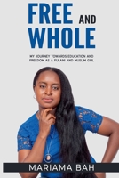 Free and Whole, My Journey Towards Education as a Fulani Muslim Girl B0GYS7PFKR Book Cover