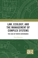 Law, Ecology, and the Management of Complex Systems: The Case of Water Governance 1032055006 Book Cover