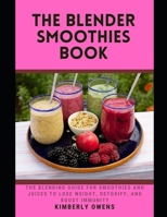 The Blender Smoothies Book: The Blending Guide for Smoothies and Juices to Lose Weight, Detoxify, and Boost Immunity B09BY88RCC Book Cover