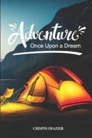 Adventure Once Upon a Dream: Inspiring and Motivational Bedtime Stories Book for Young Adventurers B0C6BXCBHL Book Cover