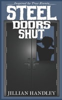 STEEL DOORS SHUT B093TCFRZS Book Cover