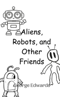 Aliens, Robots, and Other Friends 991694699X Book Cover