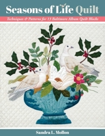 Seasons of Life Quilt: Techniques & Patterns for 13 Baltimore Album Quilt Blocks 1617459615 Book Cover
