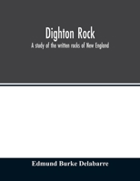 Dighton Rock; a Study of the Written Rocks of New England 1025610911 Book Cover
