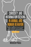Curiosity and Information Seeking in Animal and Human Behavior: A Review the Literature and Data in Comparative Psychology, Animal Cognition, ... Relate to Animal Inquisitiveness (2nd Editi 1599426005 Book Cover