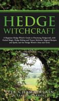 Hedge Witchcraft: A Beginner Hedge Witch's Guide to Practicing Hedgecraft, with Herbal Magic, Hedge Riding and Trance Methods, Magical Recipes and Spells, and the Hedge Witch's Altar and Tools 1912715856 Book Cover