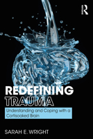 Redefining Trauma: Understanding and Coping with a Cortisoaked Brain: Understanding and Coping with a Cortisoaked Brain 0367187655 Book Cover
