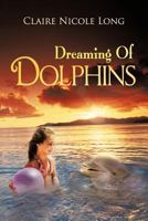 Dreaming of Dolphins 1477239375 Book Cover