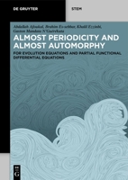 Almost Periodicity and Almost Automorphy: For Evolution Equations and Partial Functional Differential Equations (de Gruyter Stem) 3111683613 Book Cover