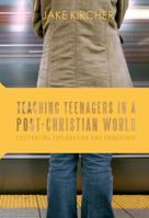 Teaching Teenagers in a Post-Christian World 0991005066 Book Cover