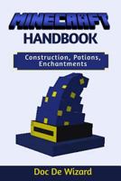 Minecraft Handbook: The Ultimate Guide to Dominate Minecraft: Construction, Potions, Enchantments: Secrets, Tips and Tricks 1540504034 Book Cover