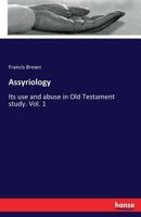 Assyriology: Its use and abuse in Old Testament study. Vol. 1 3337240348 Book Cover