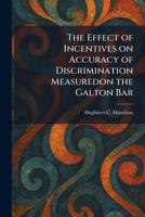 The Effect of Incentives on Accuracy of Discrimination Measuredon the Galton Bar 102562193X Book Cover