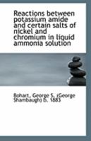 Reactions Between Potassium Amide and Certain Salts of Nickel and Chromium in Liquid Ammonia Solution 0526560479 Book Cover