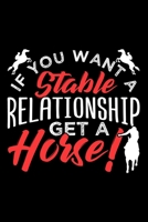 If You Want a Stable Relationship Get a Horse!: Dot Grid Journal, Diary, Notebook, 6x9 inches with 120 Pages. 1698916175 Book Cover