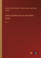 Letters and Memorials of Jane Welsh Carlyle: Vol. I 3385303389 Book Cover