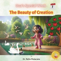 The Beauty of Creation: Series with themes: Beauty of Creation, Kindness, Learning & Laughing, Giving, Nature, Self-reflection, Realization (Dua's Journey - Seven Days of Faith and Discovery) B0CWVNM82H Book Cover