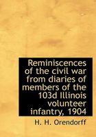 Reminiscences of the civil war from diaries of members of the 103d Illinois volunteer infantry, 1904 1115391984 Book Cover
