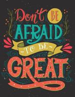 Don't Be Afraid to Be Great (Inspirational Journal, Diary, Notebook): A Motivation and Inspirational Quotes Journal Book with Coloring Pages Inside (Flower, Animals and Cute Pattern)Gifts for Men/Wome 1973987368 Book Cover