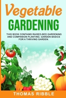 Vegetable Gardening: Raised Bed Gardening and Companion Planting. Garden Basics for a Thriving Garden 1801099111 Book Cover