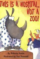 This Is a Hospital, Not a Zoo! 0395720990 Book Cover