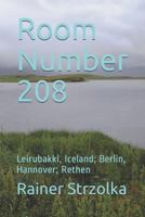 Room Number 208: Leirubakki, Iceland; Berlin, Hannover; Rethen 1791694918 Book Cover