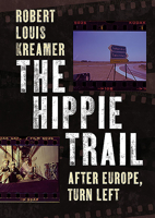 The Hippie Trail: After Europe Turn Left 1781557365 Book Cover