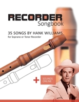 Recorder Songbook - 35 Songs by Hank Williams for Soprano or Tenor Recorder: + Sounds Online B0BRLBQYD9 Book Cover