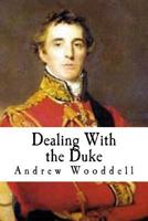 Dealing with the Duke: An Analysis of the Politics of the Duke of Wellington 1533070067 Book Cover