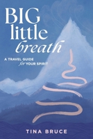 Big Little Breath: A Travel Guide for Your Spirit 0645865699 Book Cover