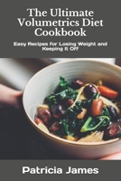 The Ultimate Volumetrics Diet Cookbook: Easy Recipes for Losing Weight and Keeping It Off B08TQ42Q3C Book Cover