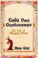 God's Own Gentlewoman: The Life of Margaret Paston 1837731659 Book Cover