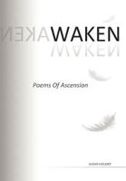 Waken: Poems of Ascension 1467025410 Book Cover