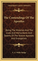 The Contendings of the Apostles Being the Histories of the Lives and Martyrdoms 1016204280 Book Cover