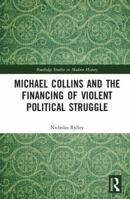 Michael Collins and the Financing of Violent Political Struggle 1138214892 Book Cover