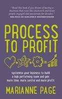 Process to Profit - Systemise Your Business to Build a High Performing Team and Gain More Time, More Control and More Profit 1781330778 Book Cover