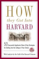 How They Got into Harvard: 50 Successful Applicants Share 8 Key Strategies for Getting into the College of Your Choice 0312343752 Book Cover