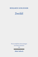 Zweifel: Phanomene Des Zweifels Und Der Zweiseeligkeit Im Fruhen Christentum (Wissenschaftliche Untersuchungen Zum Neuen Testament, 500) 3161619277 Book Cover