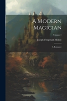 A Modern Magician: A Romance; Volume 1 1021558753 Book Cover