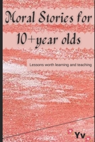 Moral Stories for 10+ year olds: Lessons worth learning and teaching B09M59KPFK Book Cover