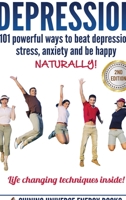 Depression: 101 Powerful Ways to Beat Depression, Stress, Anxiety and Be Happy Naturally! 1365804593 Book Cover