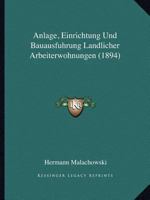 Anlage, Einrichtung Und Bauausfuhrung Landlicher Arbeiterwohnungen (1894) 1160787077 Book Cover