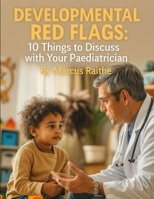 Developmental Red Flags: 10 Things to Discuss with Your Paediatrician (Raising Resilient Kids: A Grown-Up’s Guide to Big Feelings and Bright Futures) B0FK4M7M75 Book Cover